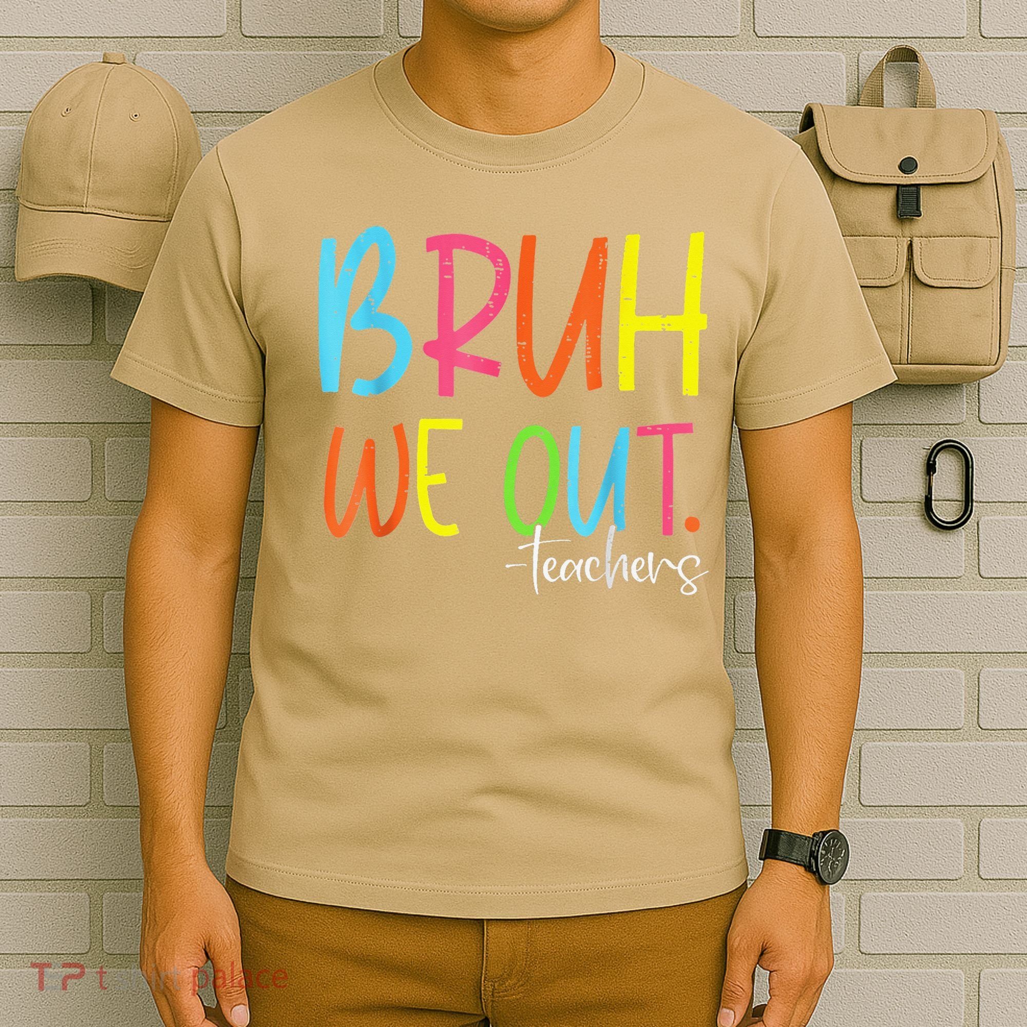 Cute End Of School Year Teacher Summer Bruh We Out Teachers T-Shirt