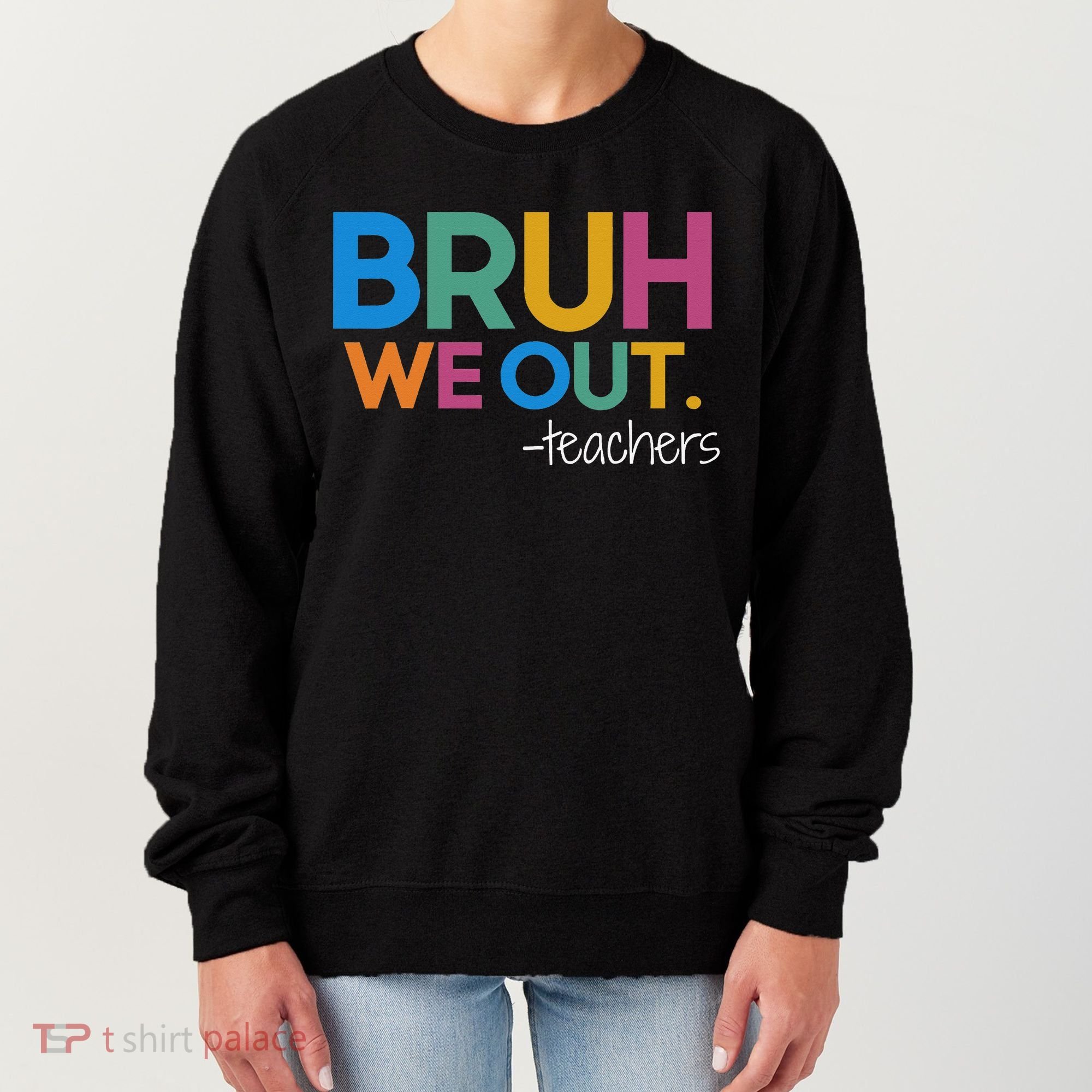 Cute End Of School Year Teacher Summer Bruh We Out Teachers Women's Sweatshirt