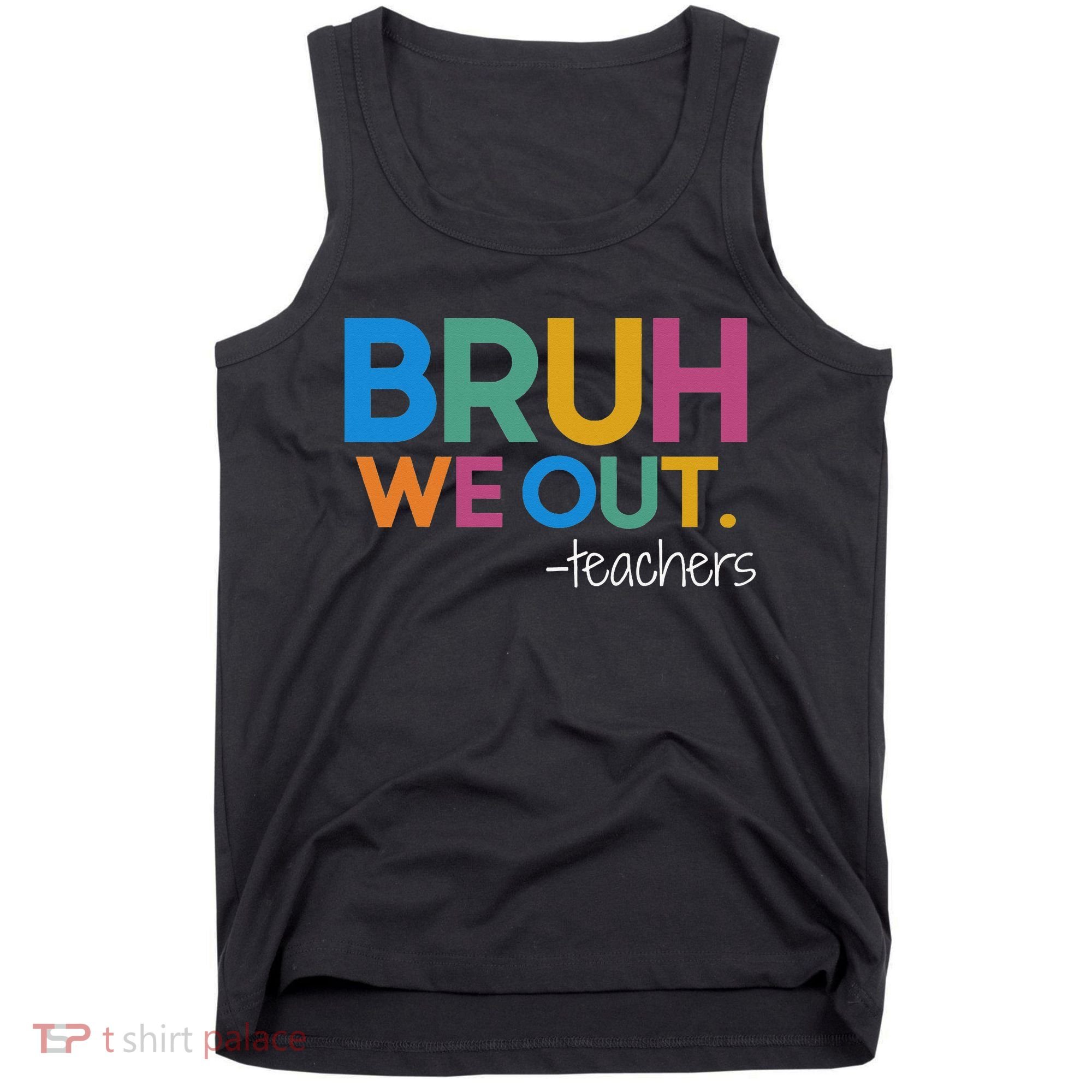 Cute End Of School Year Teacher Summer Bruh We Out Teachers Tank Top