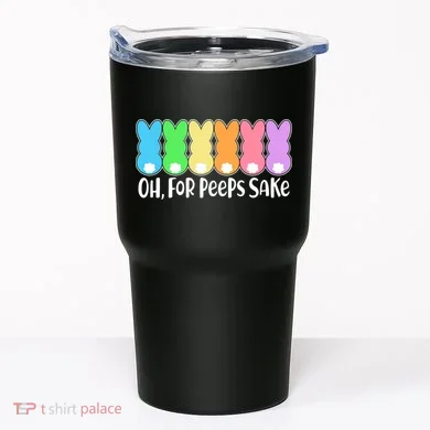 Cute Easter Oh For Peeps Sake Tumbler