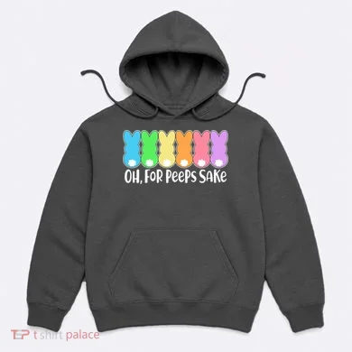 Cute Easter Oh For Peeps Sake Hoodie
