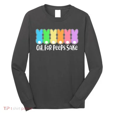 Cute Easter Oh For Peeps Sake Long Sleeve Shirt
