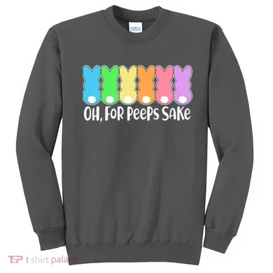 Cute Easter Oh For Peeps Sake Sweatshirt
