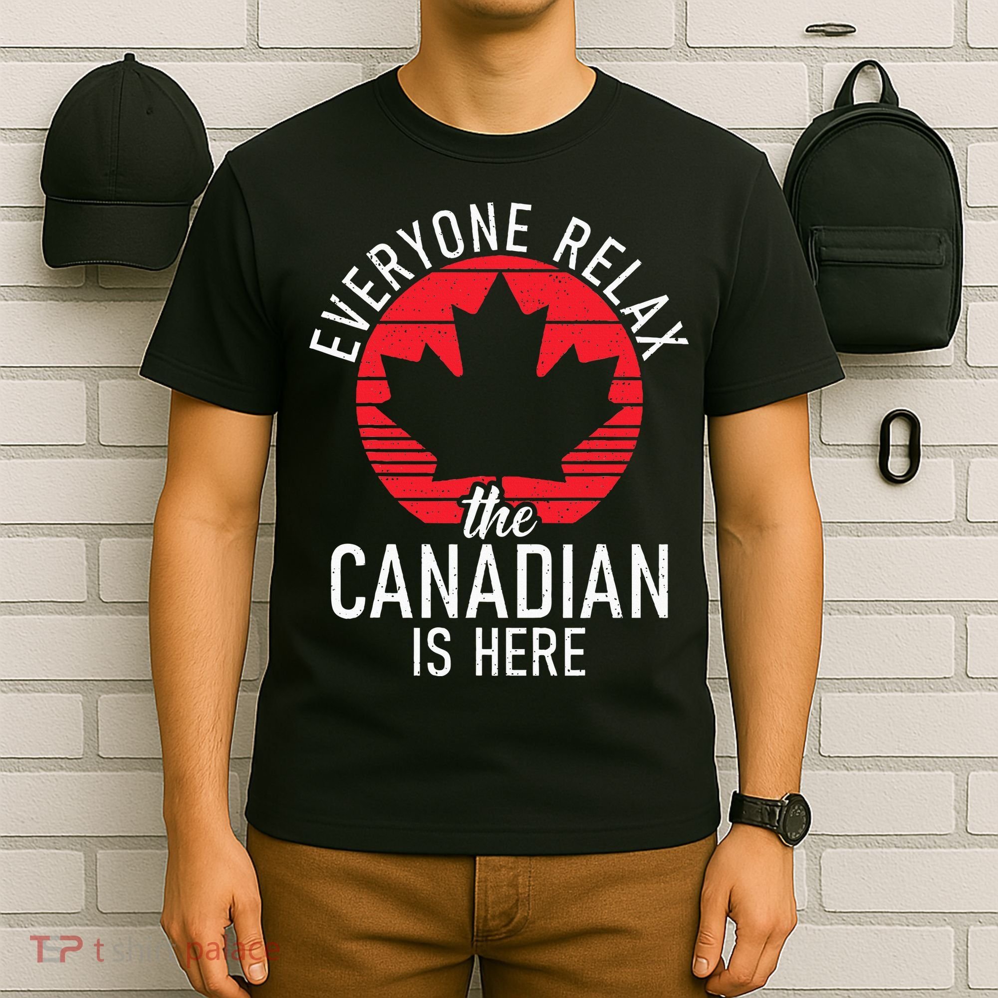 Canada Everyone Relax The Canadian Is Here Funny Canadian T-Shirt