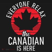 Canada Everyone Relax The Canadian Is Here Funny Canadian T-Shirt thumb 7