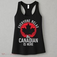 Canada Everyone Relax The Canadian Is Here Funny Canadian Women's Tank Top thumb 3