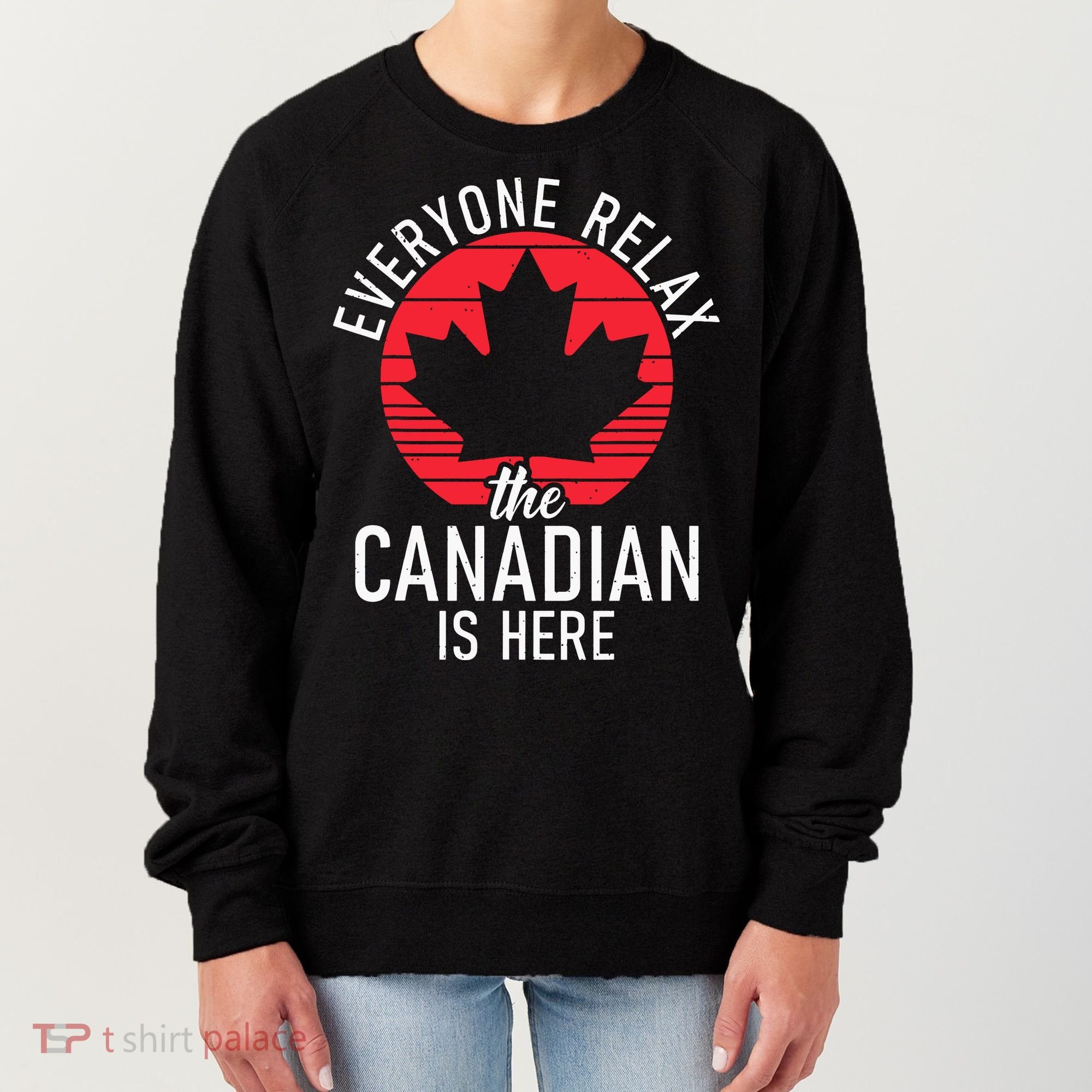 Canada Everyone Relax The Canadian Is Here Funny Canadian Women's Sweatshirt