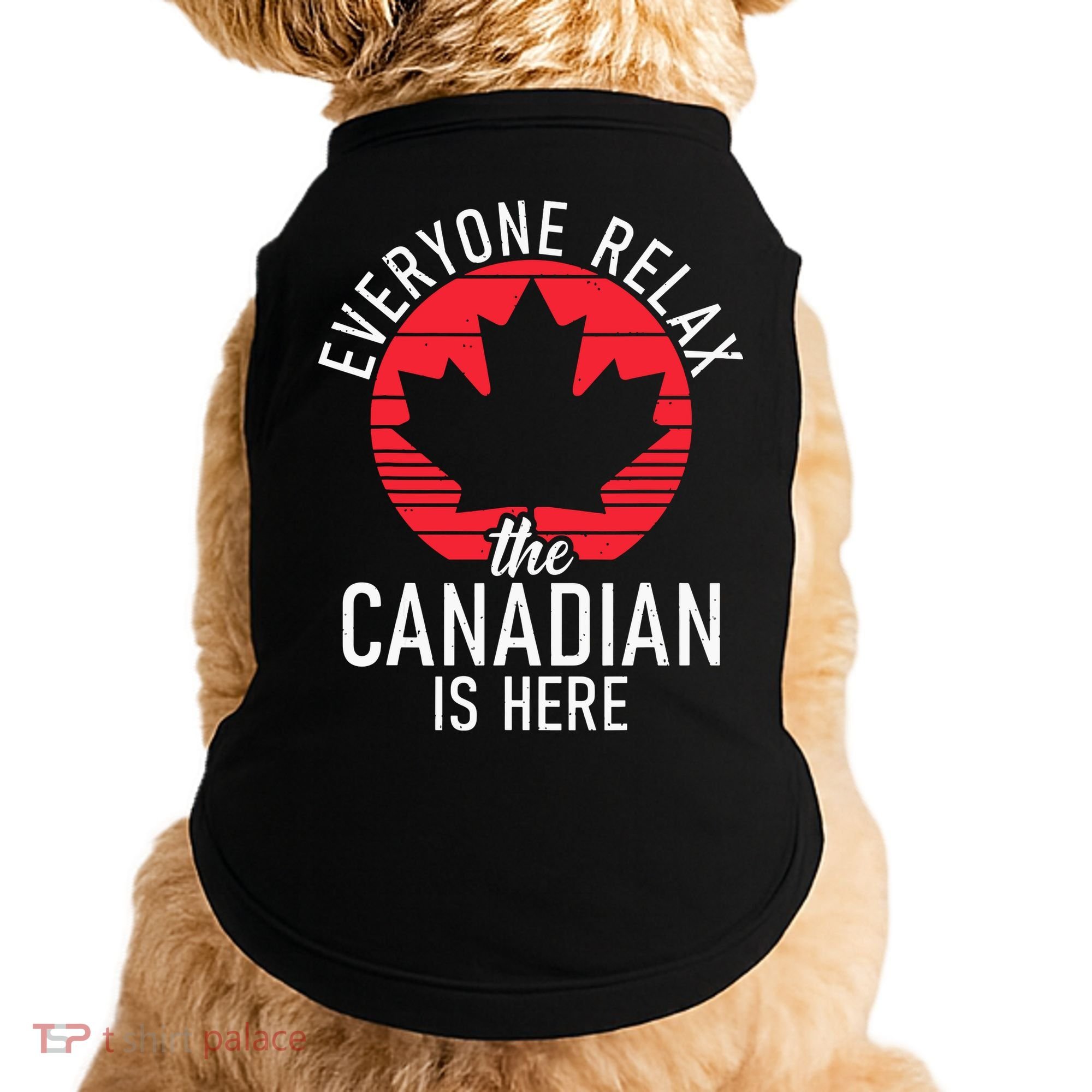 Canada Everyone Relax The Canadian Is Here Funny Canadian Doggie Tank