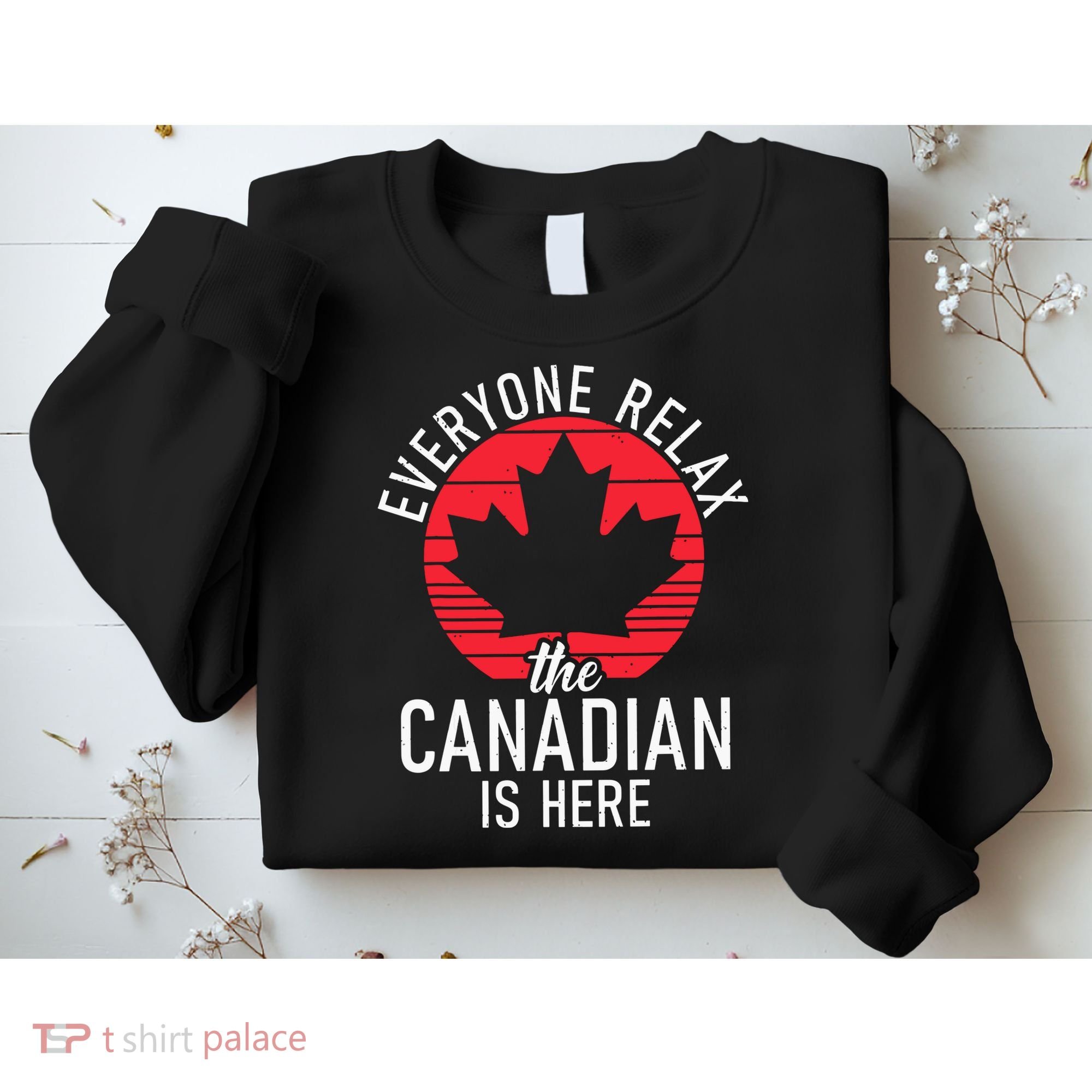 Canada Everyone Relax The Canadian Is Here Funny Canadian Sweatshirt