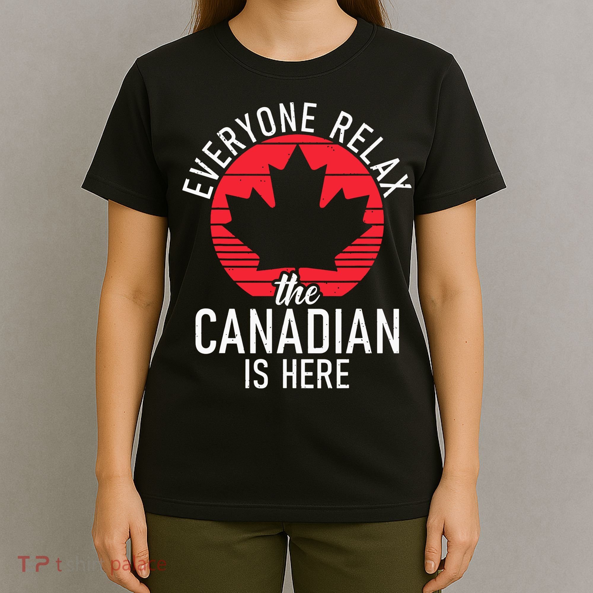 Canada Everyone Relax The Canadian Is Here Funny Canadian T-Shirt