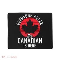 Canada Everyone Relax The Canadian Is Here Funny Canadian Mousepad thumb 0