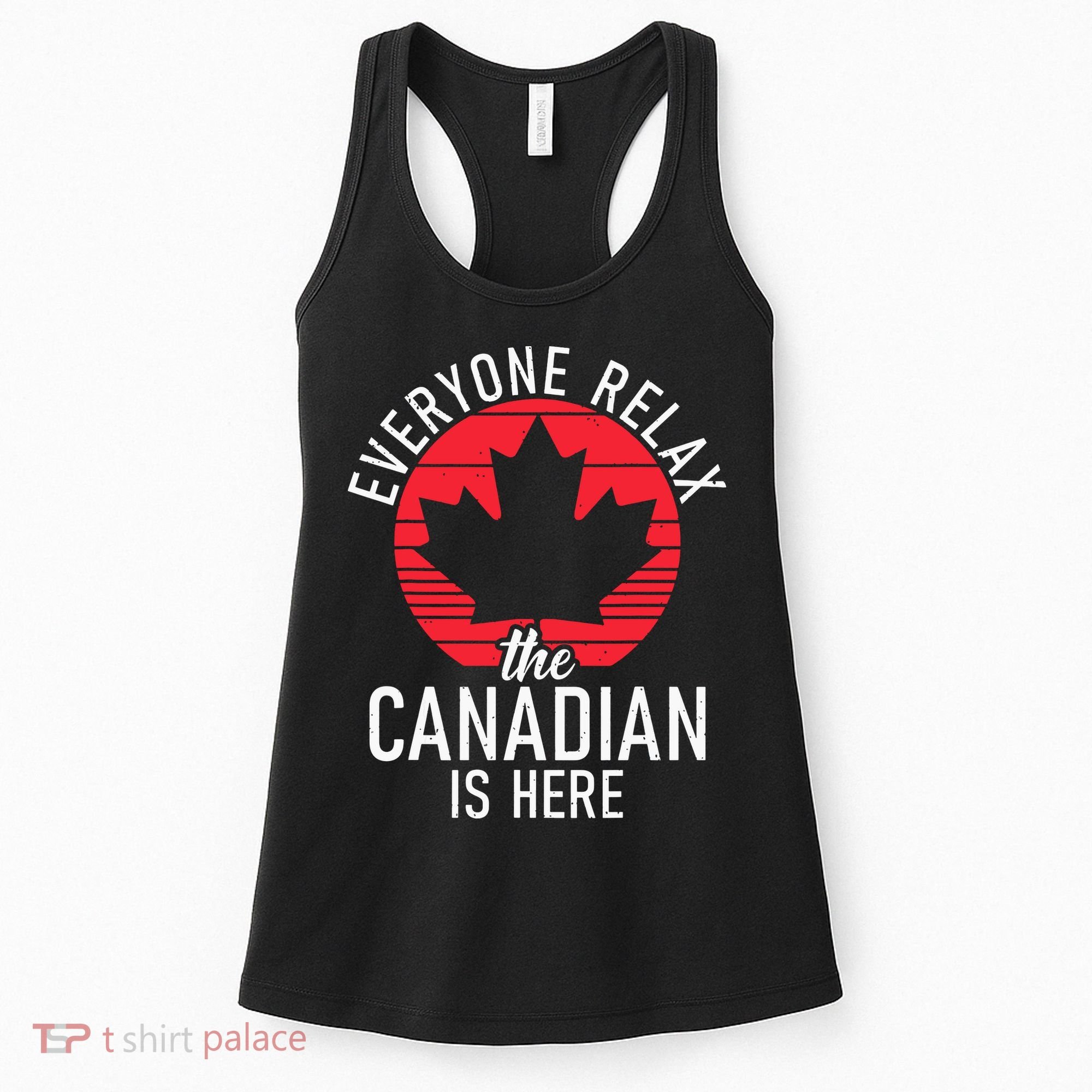 Canada Everyone Relax The Canadian Is Here Funny Canadian Women's Tank Top