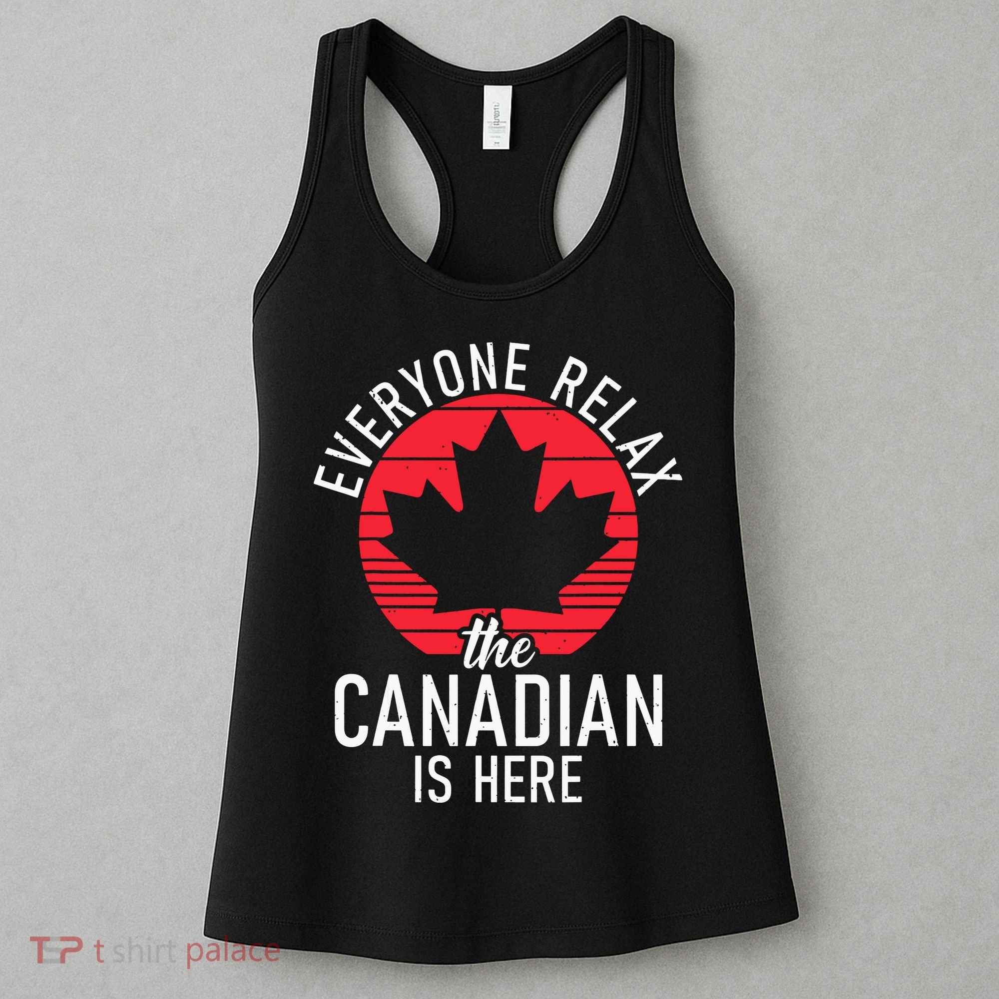 Canada Everyone Relax The Canadian Is Here Funny Canadian Women's Tank Top