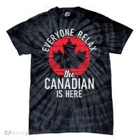 Canada Everyone Relax The Canadian Is Here Funny Canadian Tie-Dye T-Shirt thumb 0