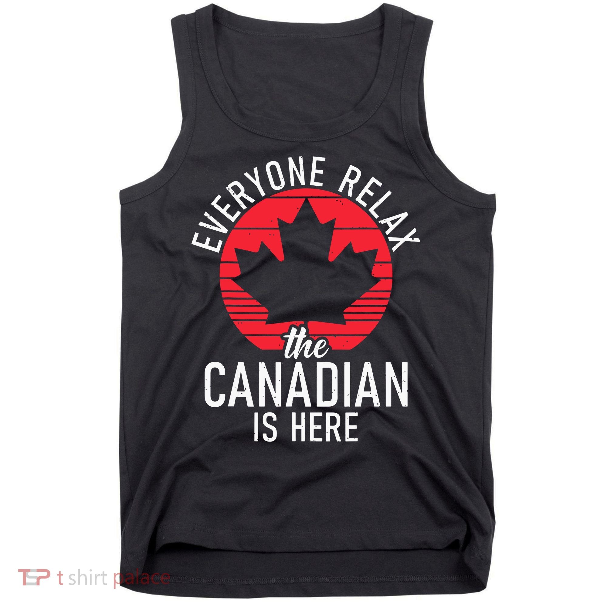 Canada Everyone Relax The Canadian Is Here Funny Canadian Tank Top