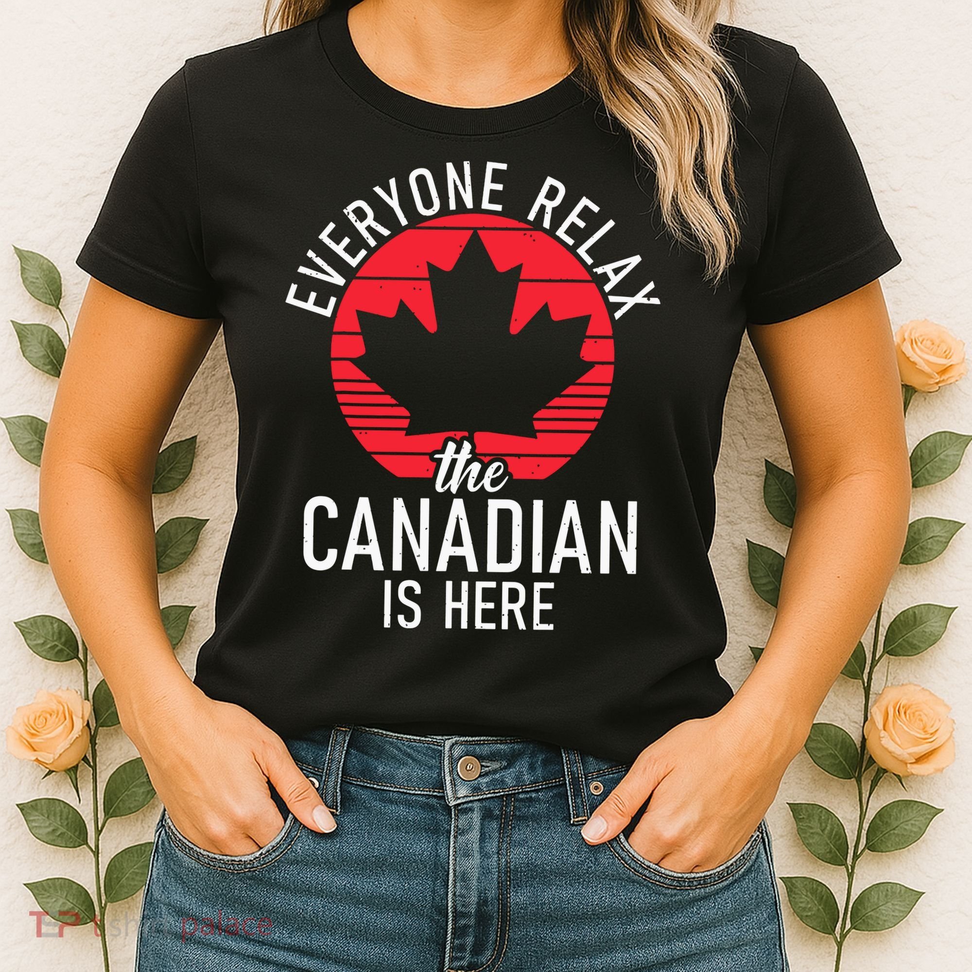 Canada Everyone Relax The Canadian Is Here Funny Canadian Women's T-Shirt