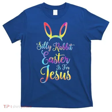 Christian Easter Silly Rabbit Easter Is For Jesus Gift T-Shirt