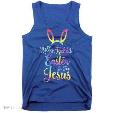 Christian Easter Silly Rabbit Easter Is For Jesus Gift Tank Top