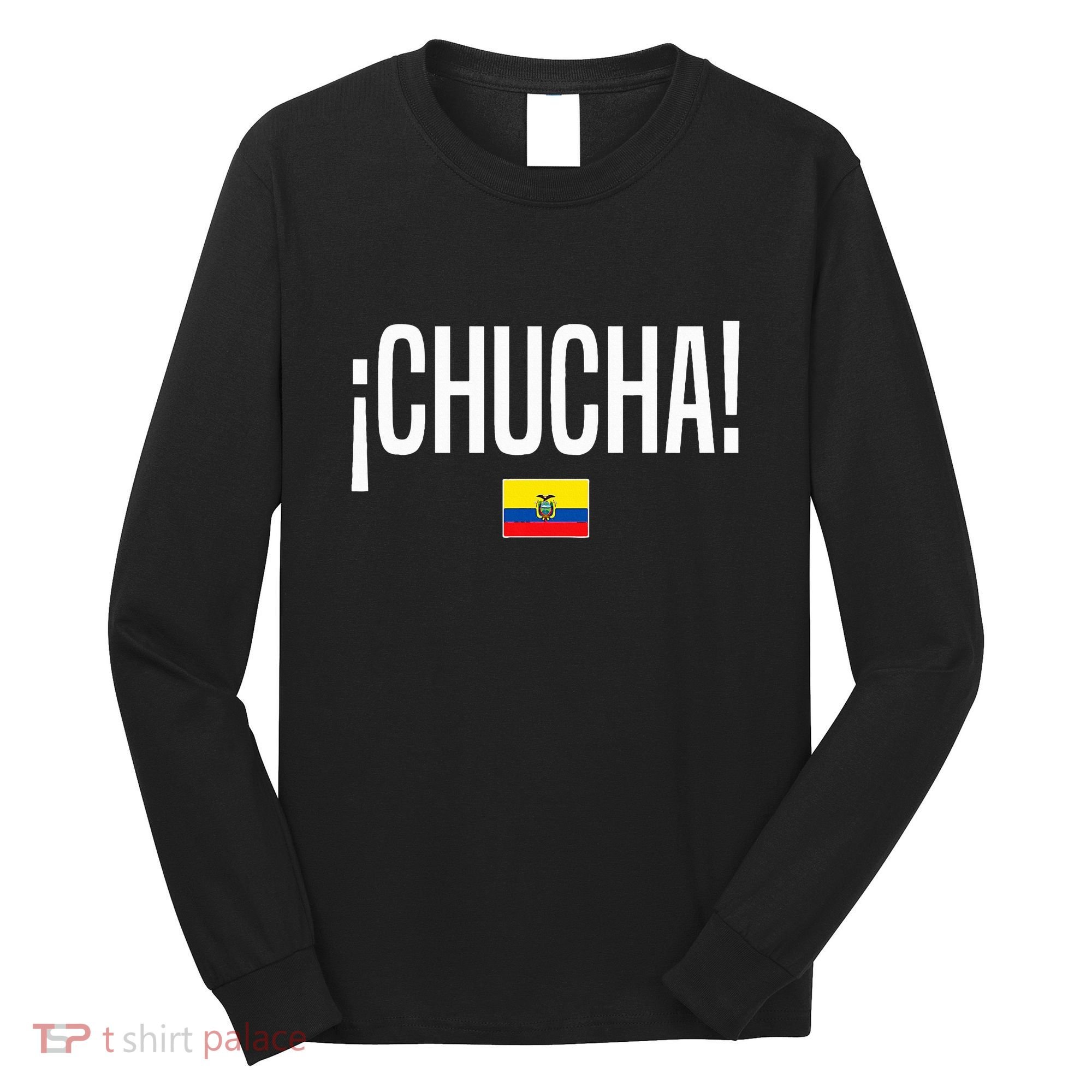 Chucha Ecuadorian Slang Ecuador Long Sleeve Shirt