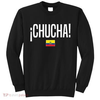 Chucha Ecuadorian Slang Ecuador Sweatshirt