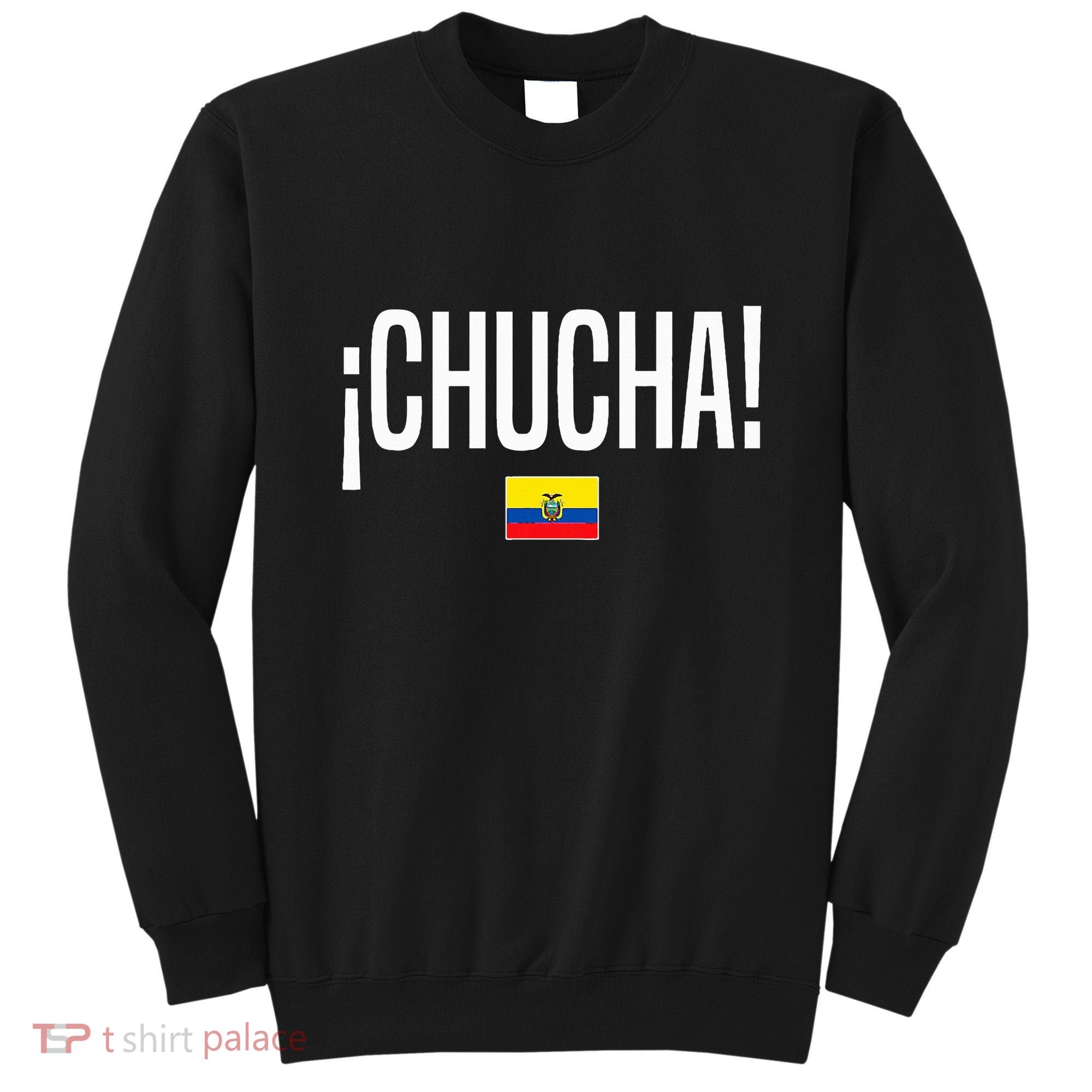 Chucha Ecuadorian Slang Ecuador Sweatshirt