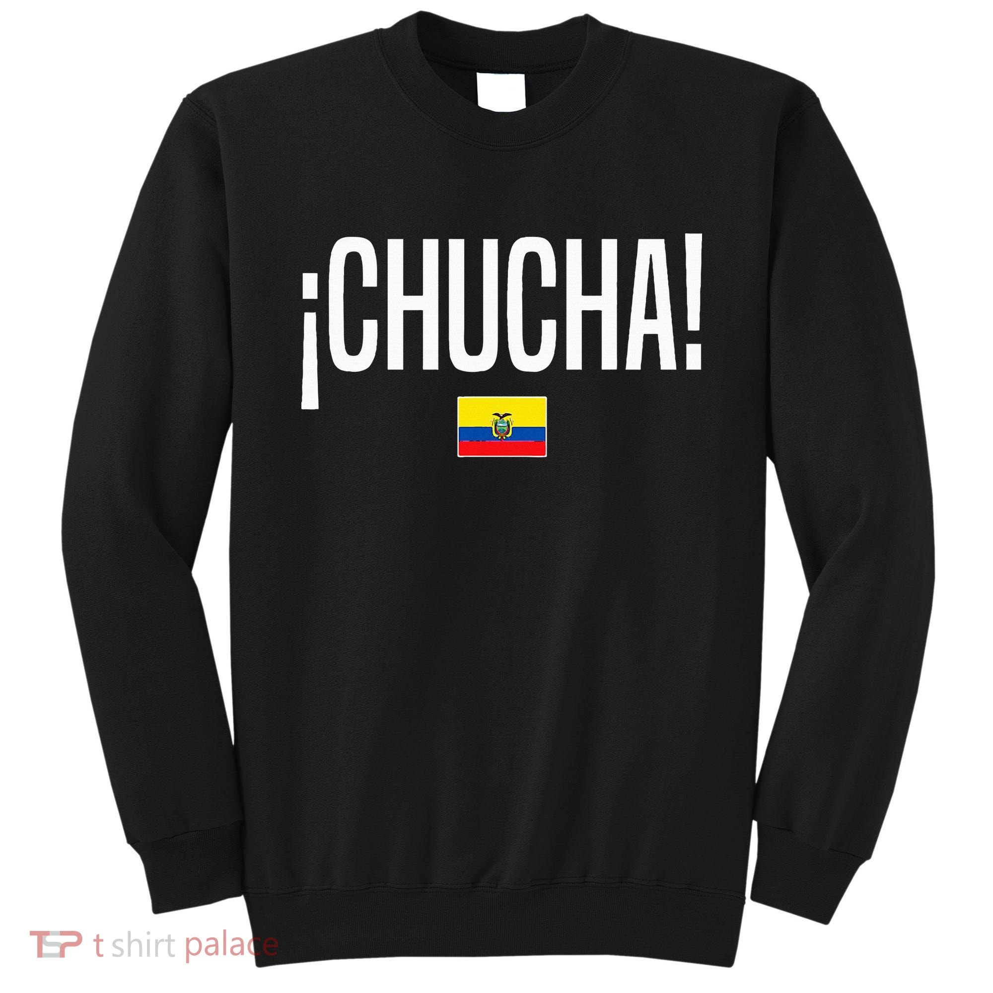 Chucha Ecuadorian Slang Ecuador Sweatshirt