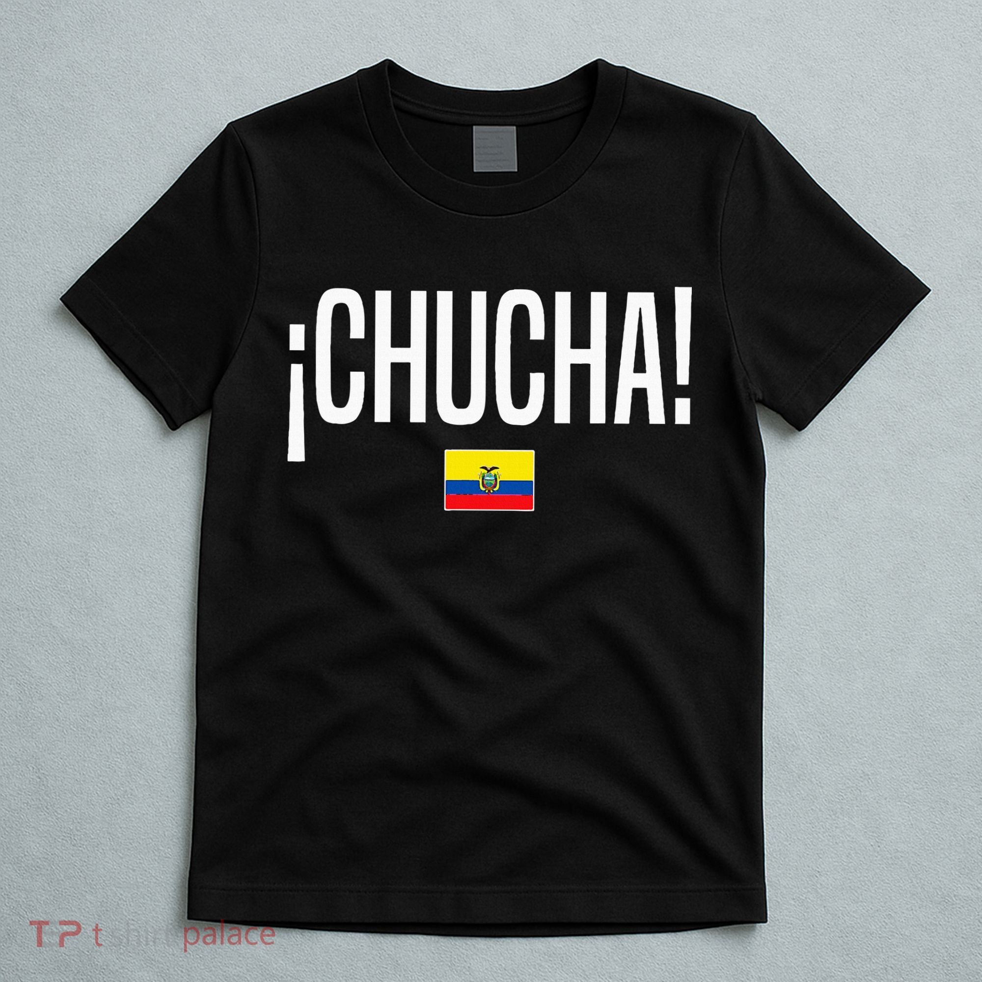 Chucha Ecuadorian Slang Ecuador T-Shirt