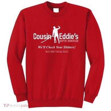 Cousin Eddie's Septic Service We'll Check Your Shitters! Sweatshirt