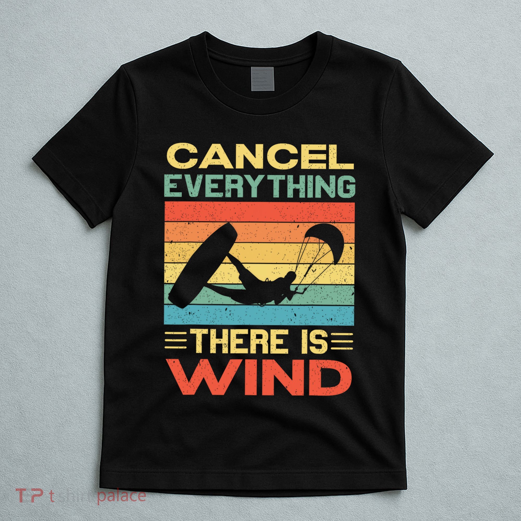 Cancel Everything There Is Wind Kiteboarding Kite Kitesurfer T-Shirt