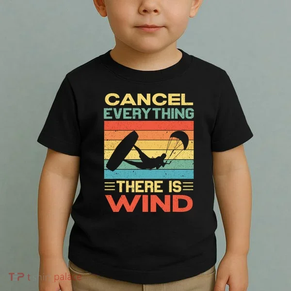 Cancel Everything There Is Wind Kiteboarding Kite Kitesurfer Toddler T-Shirt