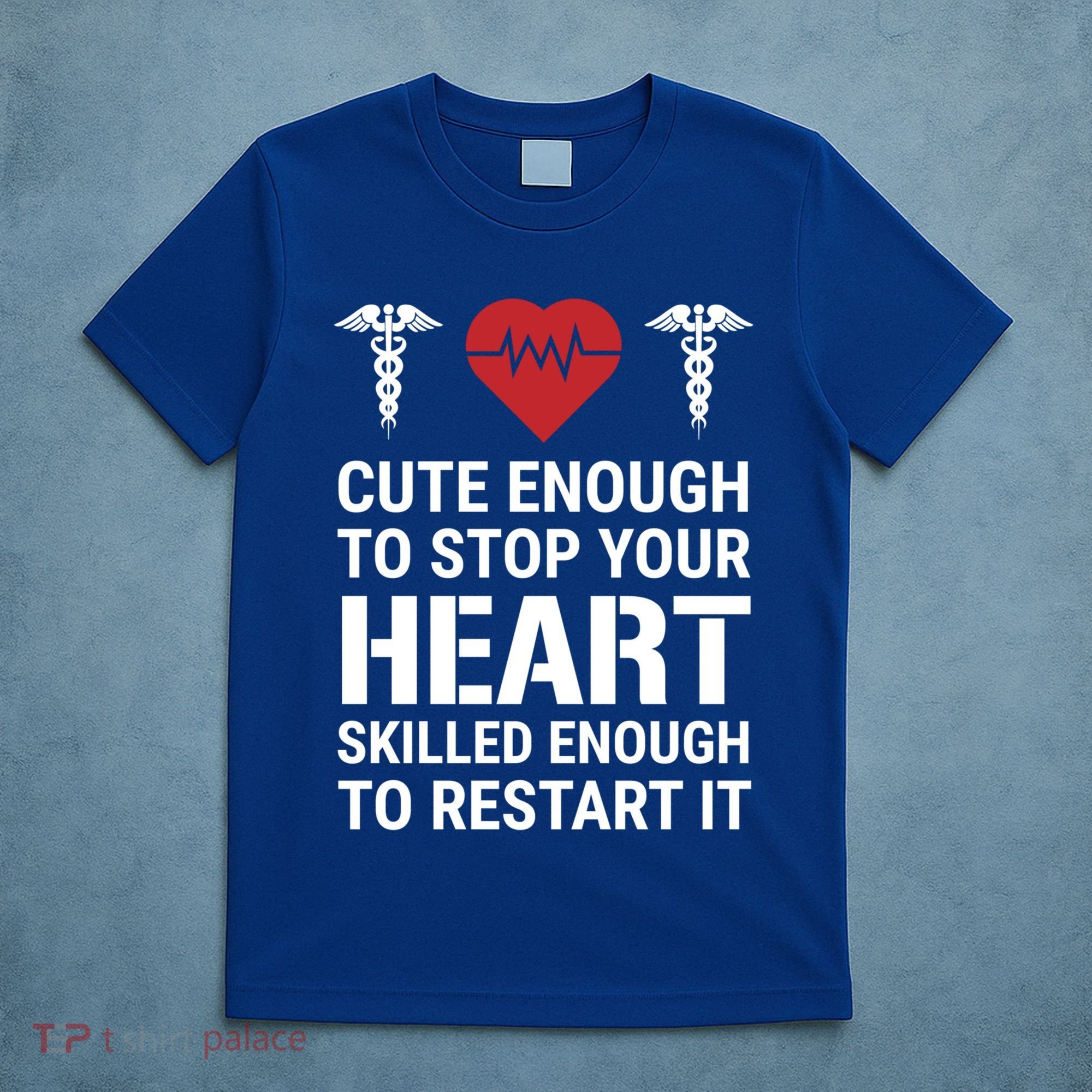 Cute Enough To Stop Your Heart Skilled Medical Doctor Nurse Meaningful Gift T-Shirt