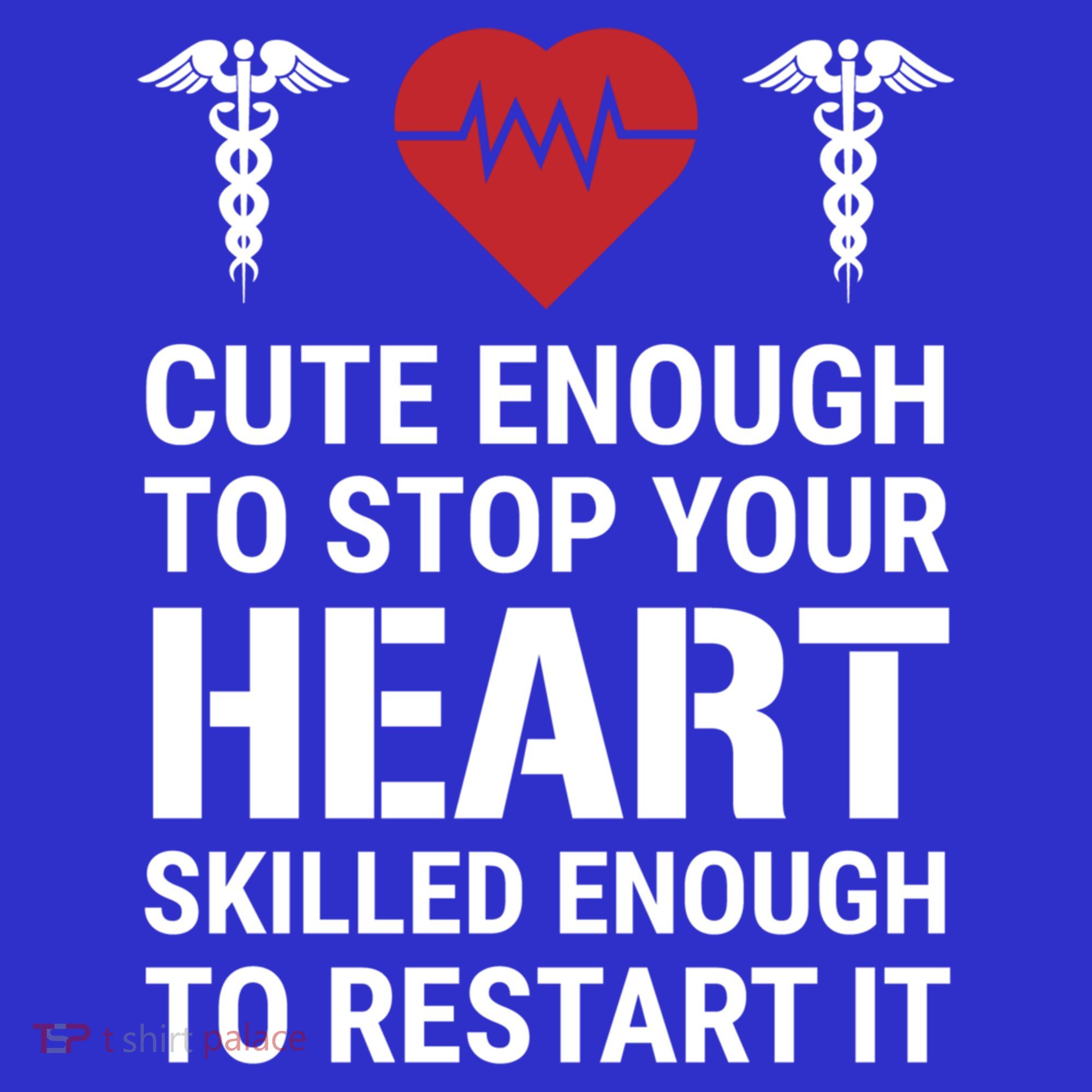 Cute Enough To Stop Your Heart Skilled Medical Doctor Nurse Meaningful Gift T-Shirt