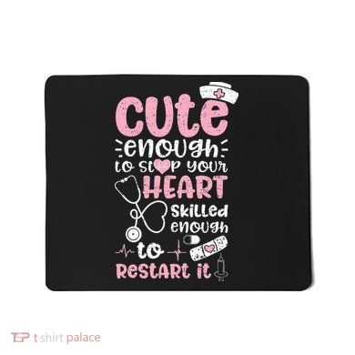Cute Enough To Stop Your Heart Skilled Enough To Restart It Mousepad