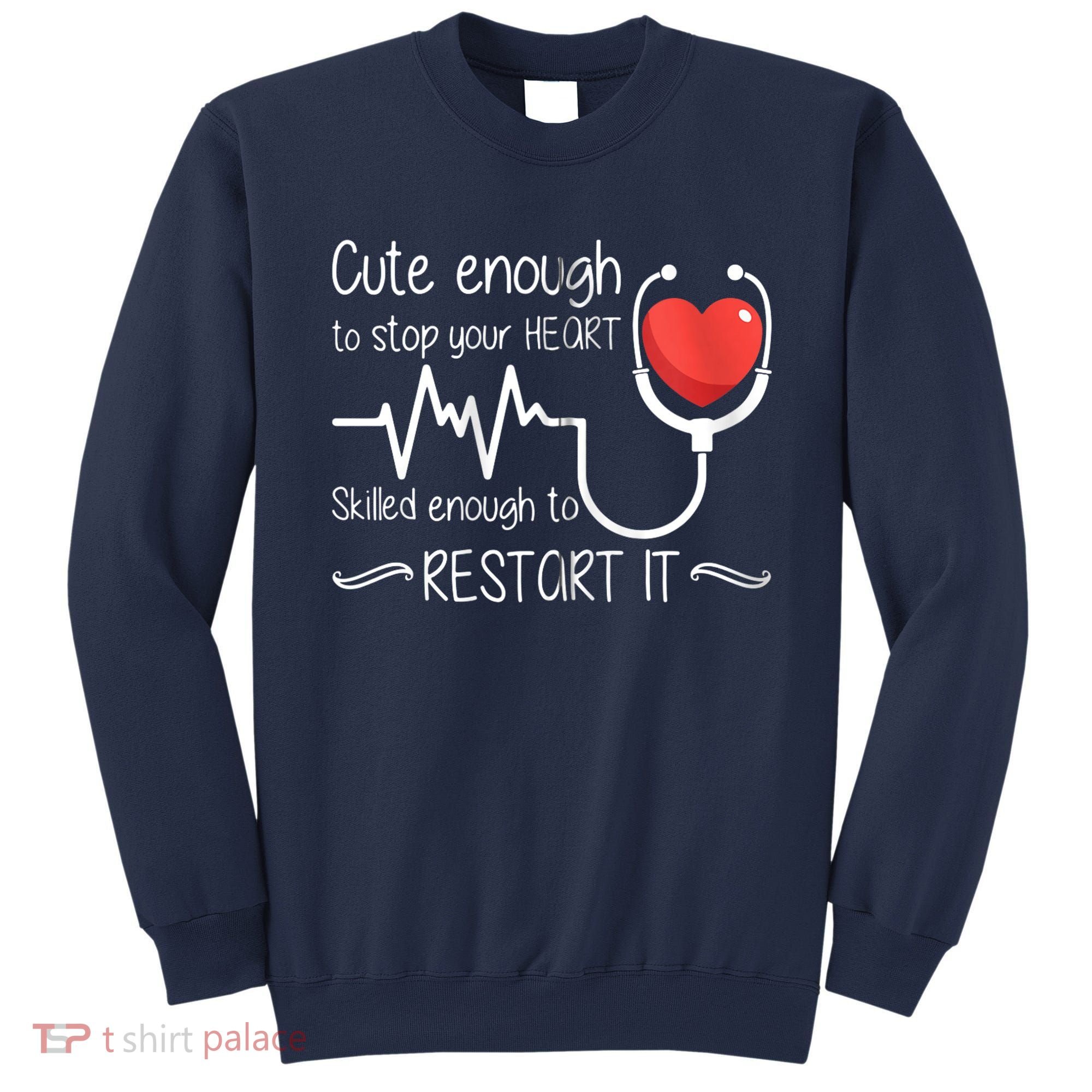 Cute Enough To Stop Your Heart Skilled Enough To Restart It Zip Hoodie Sweatshirt