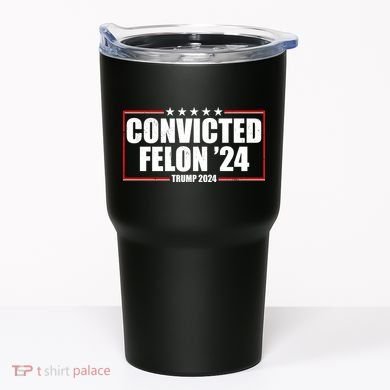 Convicted Felon 24 Trump 2024 Tumbler