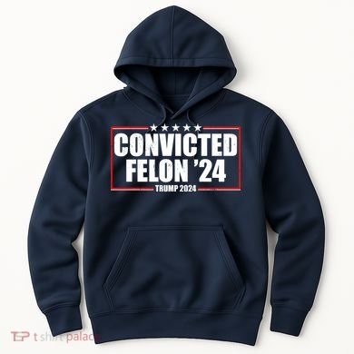 Convicted Felon 24 Trump 2024 Hoodie