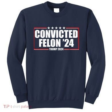 Convicted Felon 24 Trump 2024 Sweatshirt
