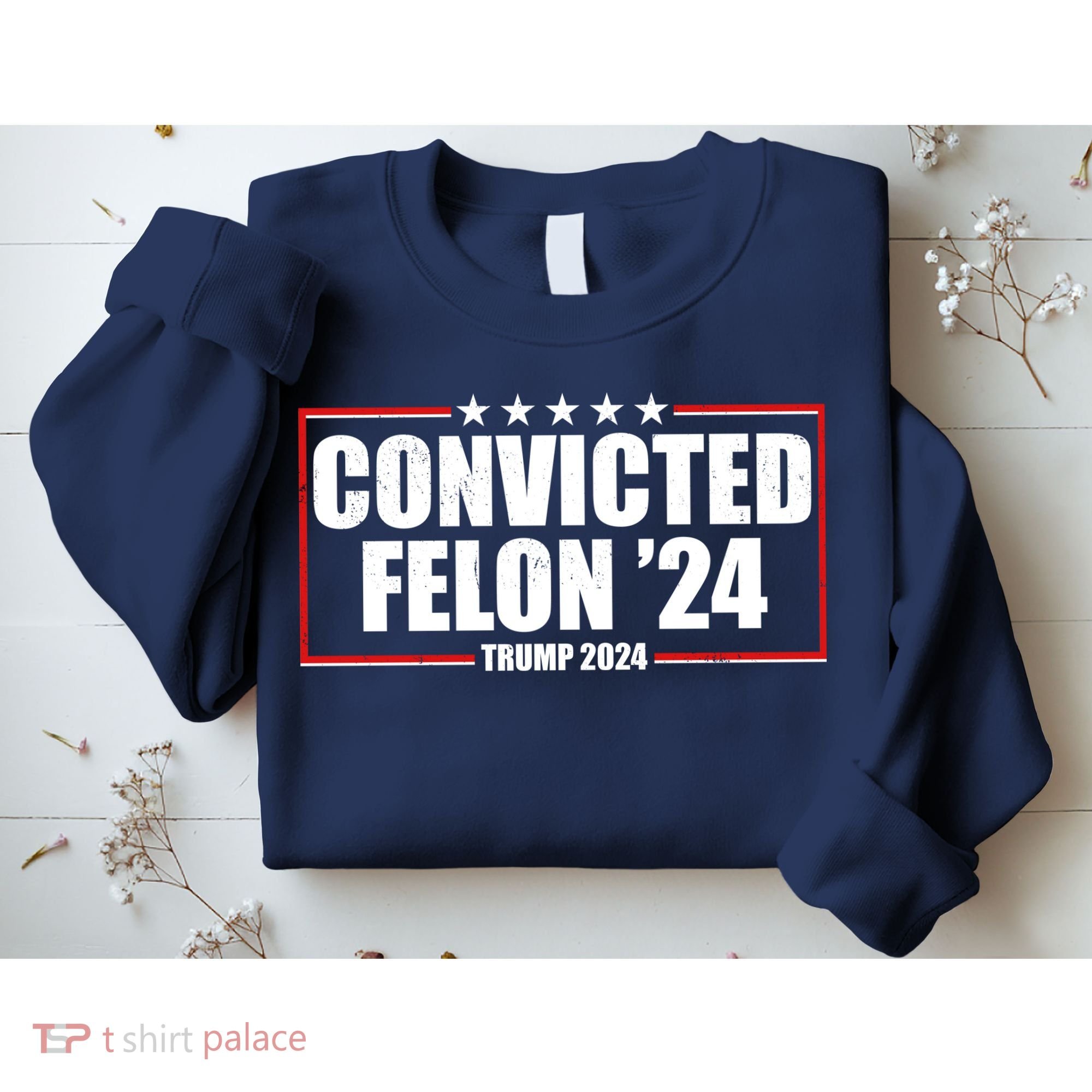 Convicted Felon 24 Trump 2024 Sweatshirt