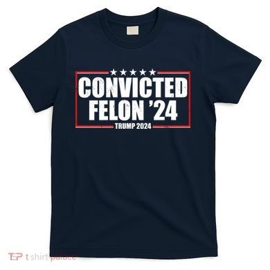 Convicted Felon 24 Trump 2024 T-Shirt
