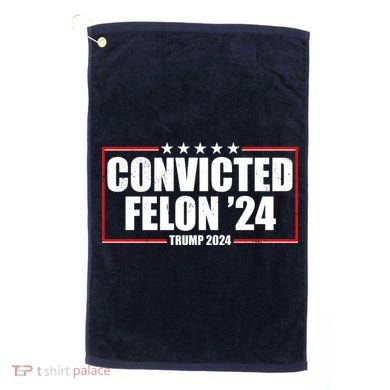 Convicted Felon 24 Trump 2024 Golf Towel