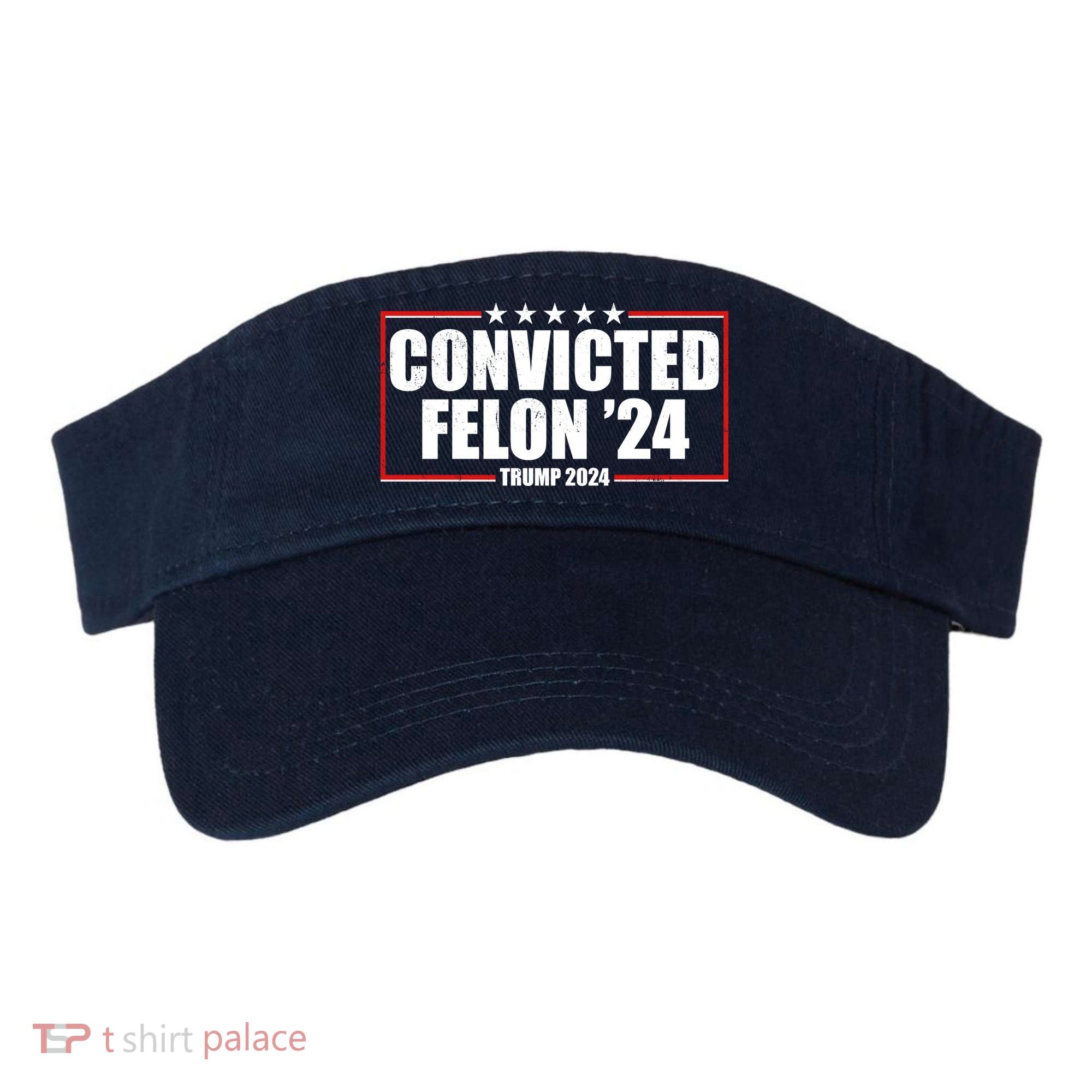 Convicted Felon 24 Trump 2024 Visor