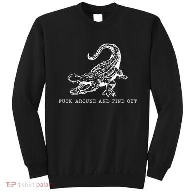 Crocodile Fuck Around And Find Out Sweatshirt