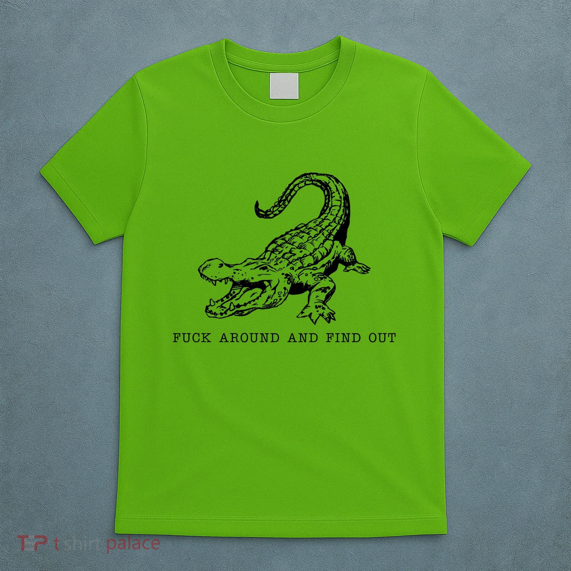 Crocodile Fuck Around And Find Out T-Shirt