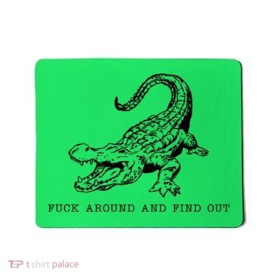 Crocodile Fuck Around And Find Out Mousepad
