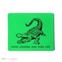 Crocodile Fuck Around And Find Out Mousepad thumb 0