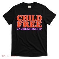 Child Free And Crushing It Funny sayings T-Shirt thumb 0