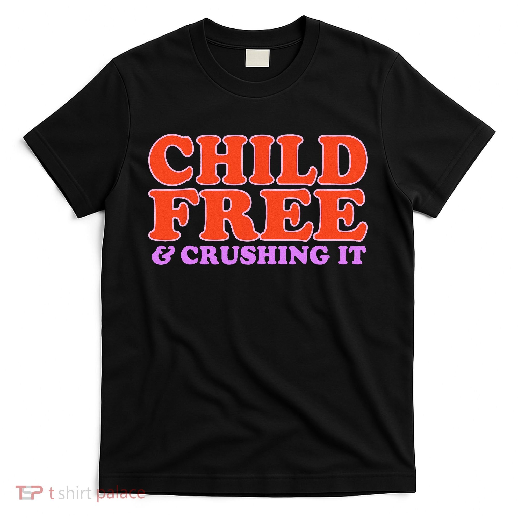 Child Free And Crushing It Funny sayings T-Shirt