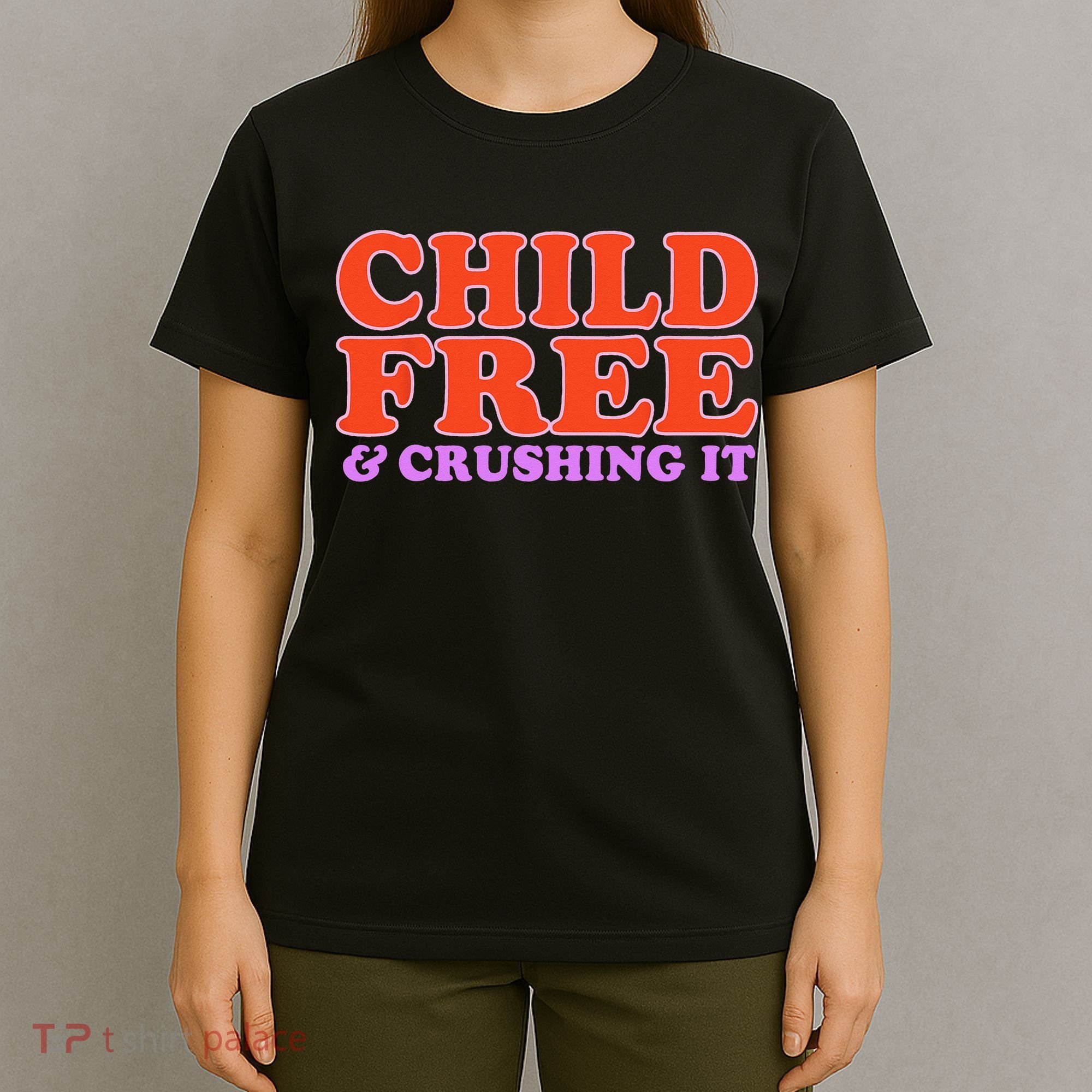 Child Free And Crushing It Funny sayings T-Shirt