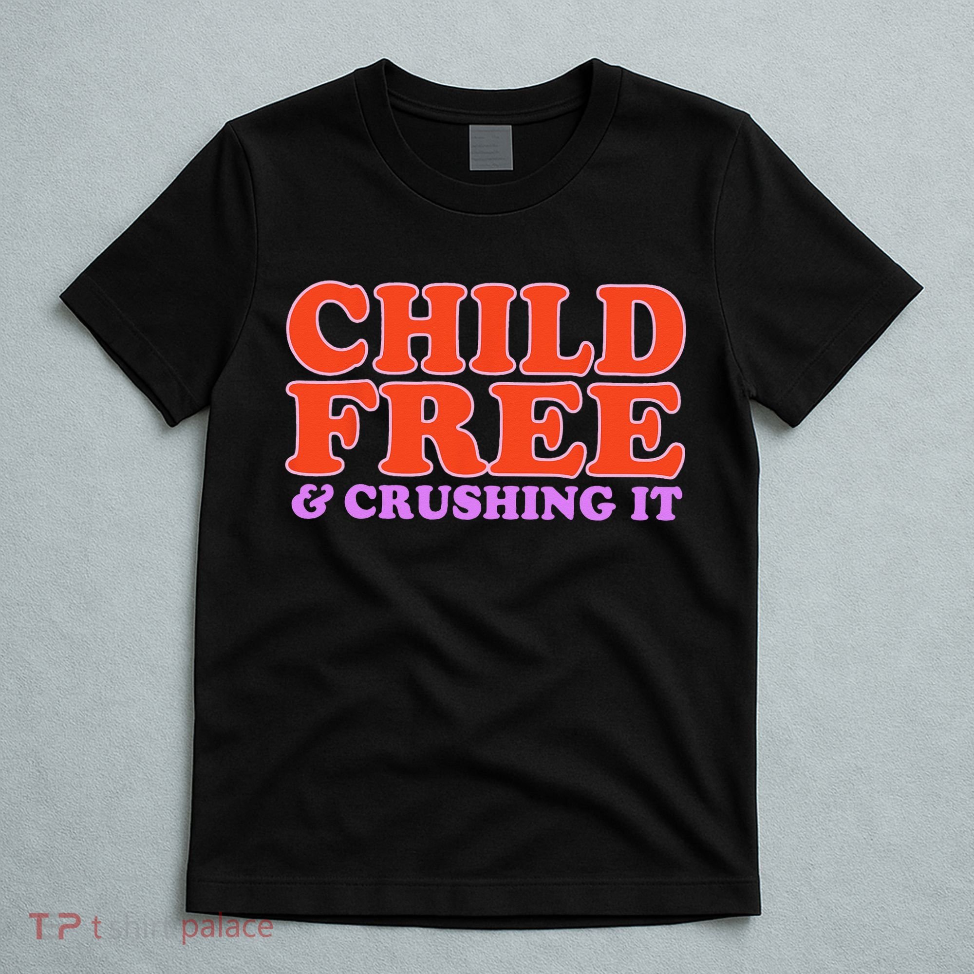 Child Free And Crushing It Funny sayings T-Shirt