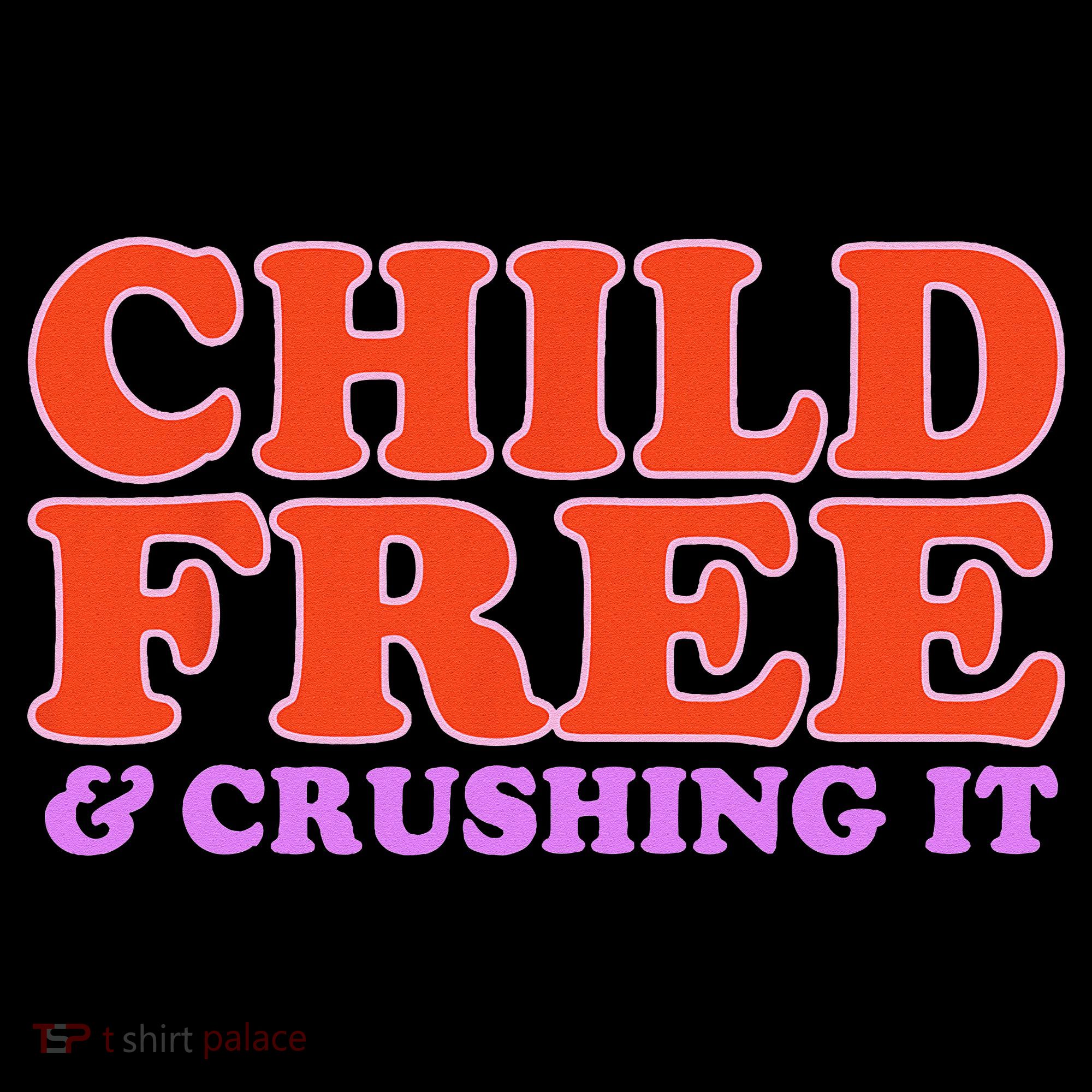 Child Free And Crushing It Funny sayings T-Shirt